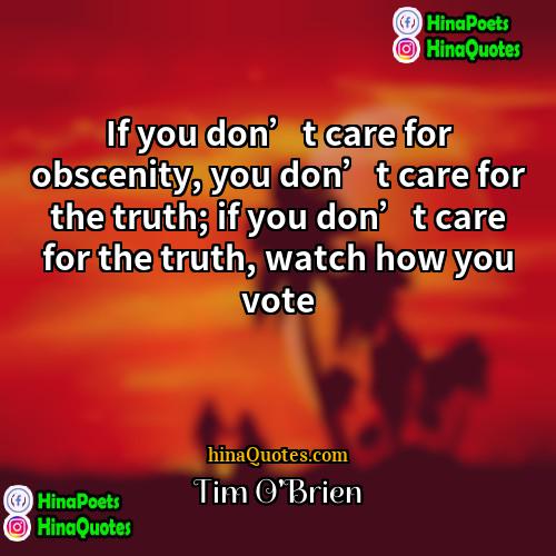 Tim OBrien Quotes | If you don’t care for obscenity, you