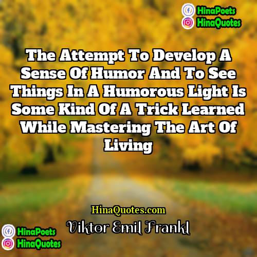 Viktor Emil Frankl Quotes | The attempt to develop a sense of