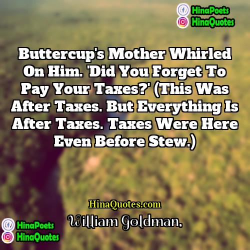 William Goldman Quotes | Buttercup's mother whirled on him. 'Did you