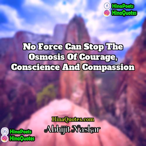 Abhijit Naskar Quotes | No force can stop the osmosis of