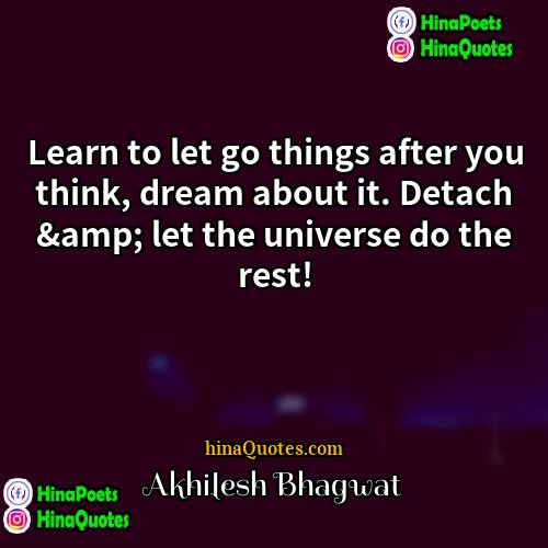Akhilesh Bhagwat Quotes | Learn to let go things after you