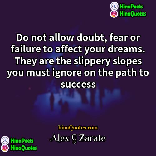 Alex G Zarate Quotes | Do not allow doubt, fear or failure