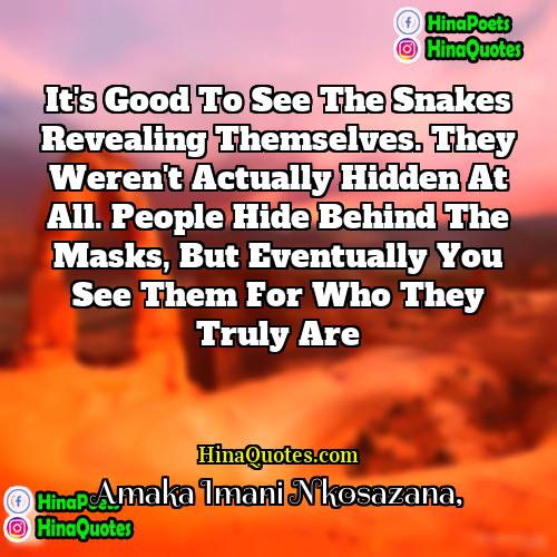 Amaka Imani Nkosazana Quotes | It's good to see the snakes revealing