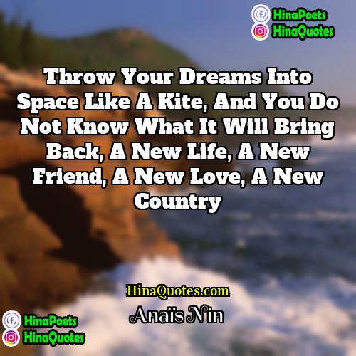 Anais Nin Quotes | Throw your dreams into space like a