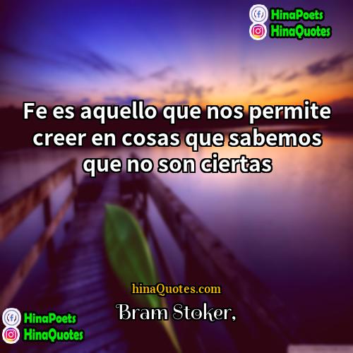 Bram Stoker Quotes | Fe es aquello que nos permite creer
