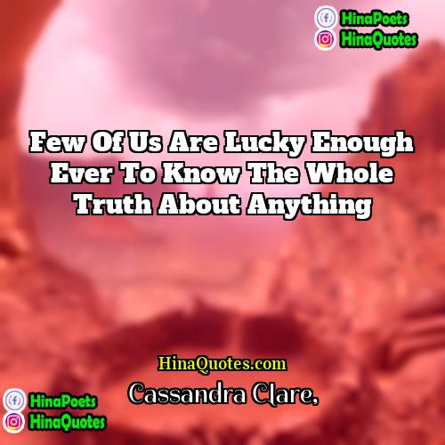 Cassandra Clare Quotes | Few of us are lucky enough ever