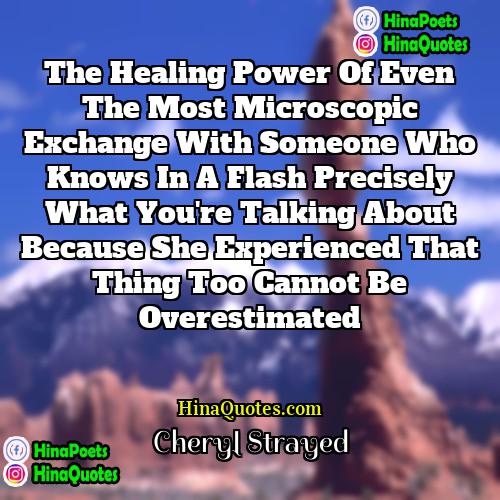 Cheryl Strayed Quotes | The healing power of even the most