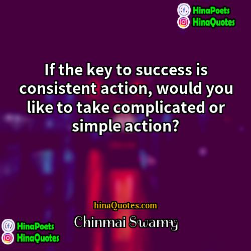 Chinmai Swamy Quotes | If the key to success is consistent
