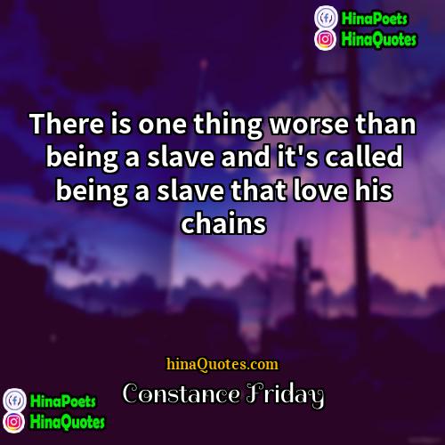 Constance Friday Quotes | There is one thing worse than being
