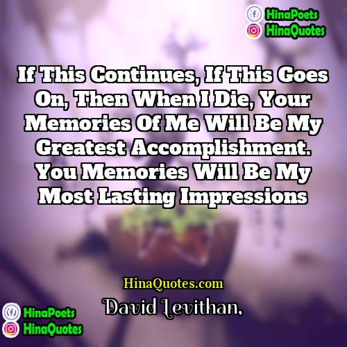David Levithan Quotes | If this continues, if this goes on,