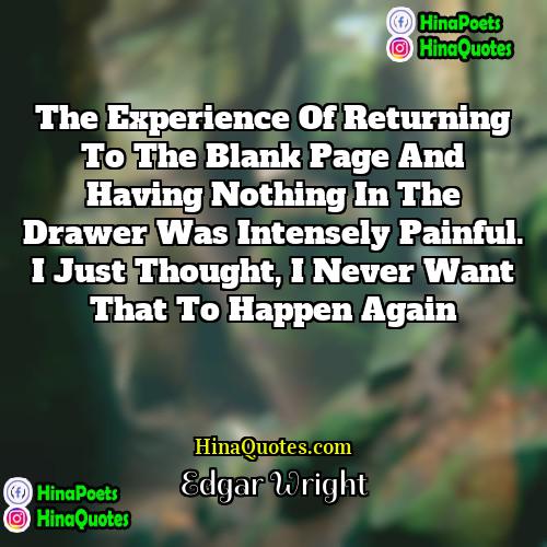 Edgar Wright Quotes | The experience of returning to the blank