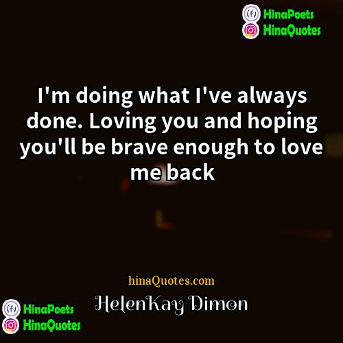 HelenKay Dimon Quotes | I'm doing what I've always done. Loving