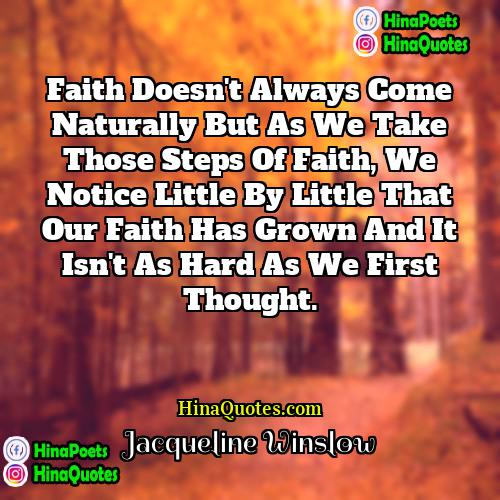 Jacqueline Winslow Quotes | Faith doesn't always come naturally but as