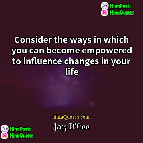 Jay DCee Quotes | Consider the ways in which you can