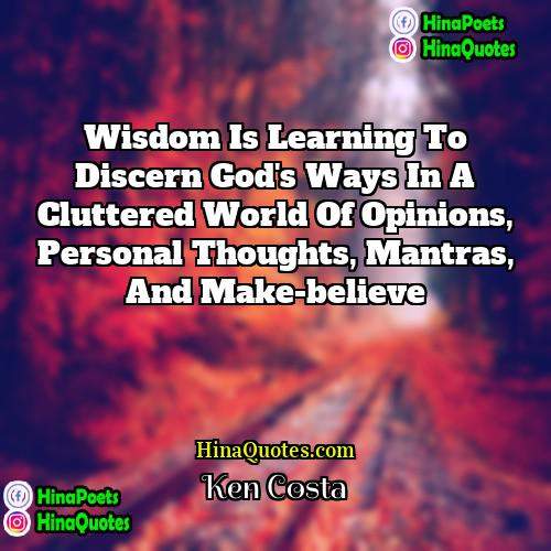 Ken Costa Quotes | Wisdom is learning to discern God's ways