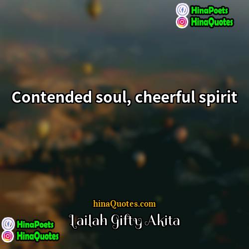 Lailah Gifty Akita Quotes | Contended soul, cheerful spirit.
  