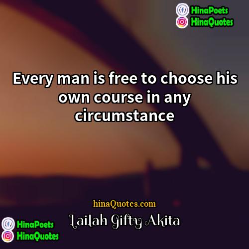 Lailah Gifty Akita Quotes | Every man is free to choose his