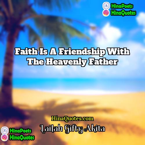 Lailah Gifty Akita Quotes | Faith is a friendship with the heavenly