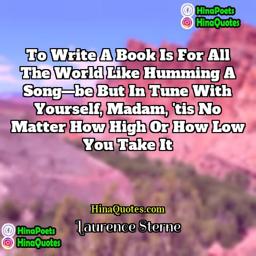 Laurence Sterne Quotes | To write a book is for all