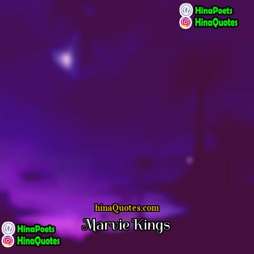 Marvie Kings Quotes | 
  