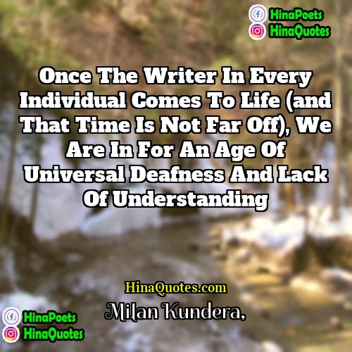 Milan Kundera Quotes | Once the writer in every individual comes