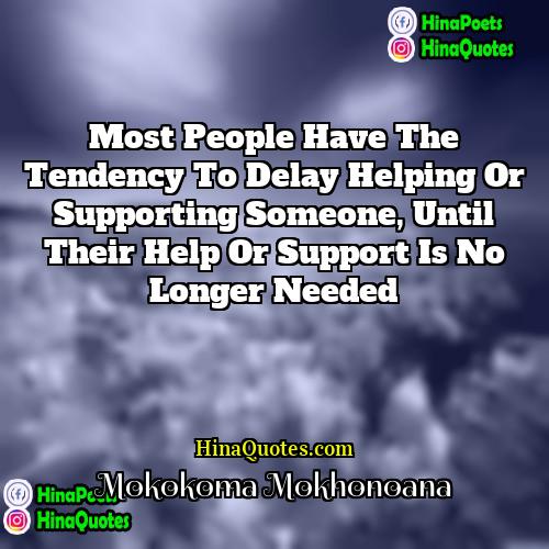 Mokokoma Mokhonoana Quotes | Most people have the tendency to delay