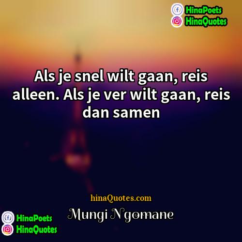 Mungi Ngomane Quotes | Als je snel wilt gaan, reis alleen.