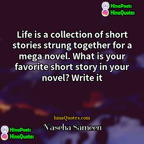 Naseha Sameen Quotes | Life is a collection of short stories
