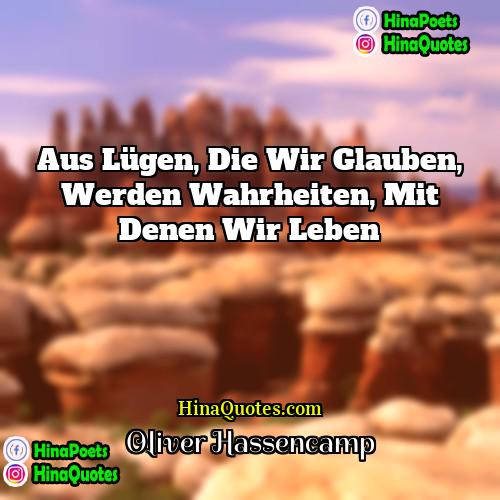 Oliver Hassencamp Quotes | Aus Lügen, die wir glauben, werden Wahrheiten,