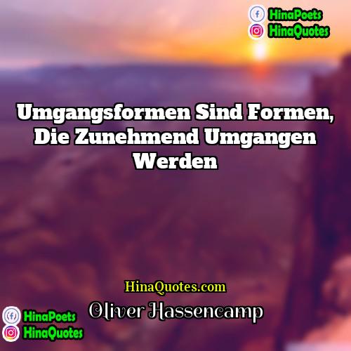 Oliver Hassencamp Quotes | Umgangsformen sind Formen, die zunehmend umgangen werden.
