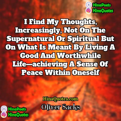Oliver Sacks Quotes | I find my thoughts, increasingly, not on