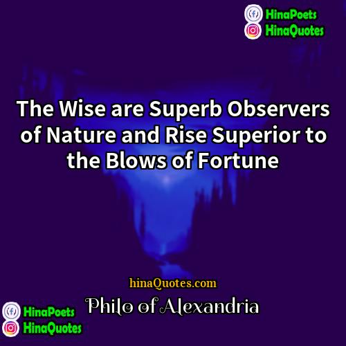 Philo of Alexandria Quotes | The Wise are Superb Observers of Nature