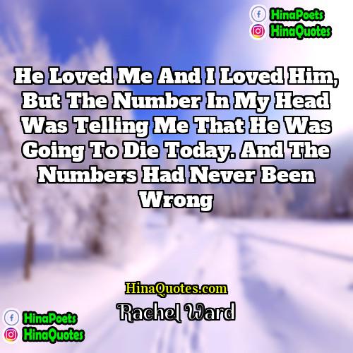 Rachel Ward Quotes | He loved me and I loved him,