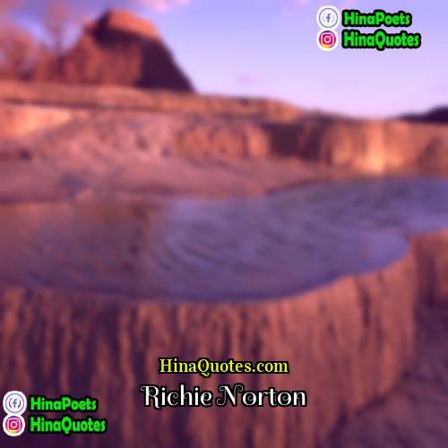 Richie Norton Quotes | 
  