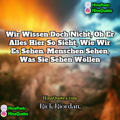 Rick Riordan Quotes | Wir wissen doch nicht, ob er alles