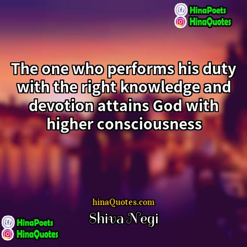Shiva Negi Quotes | The one who performs his duty with