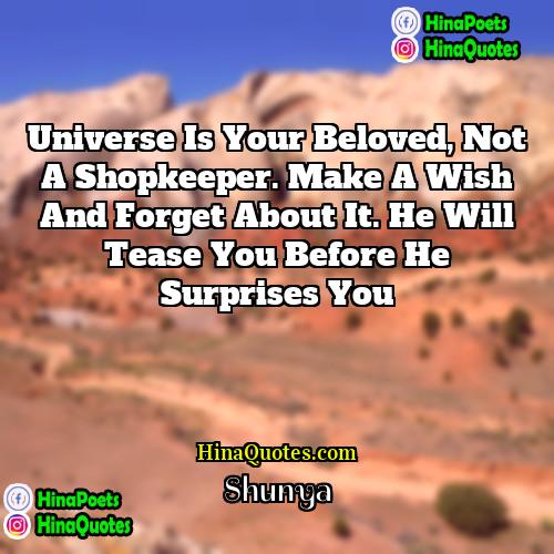Shunya Quotes | Universe is your beloved, not a shopkeeper.