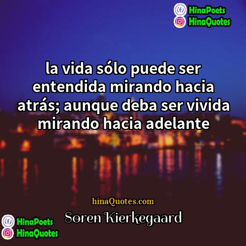 Søren Kierkegaard Quotes | la vida sólo puede ser entendida mirando
