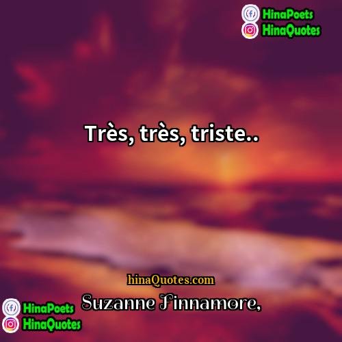 Suzanne Finnamore Quotes | Très, très, triste...
  