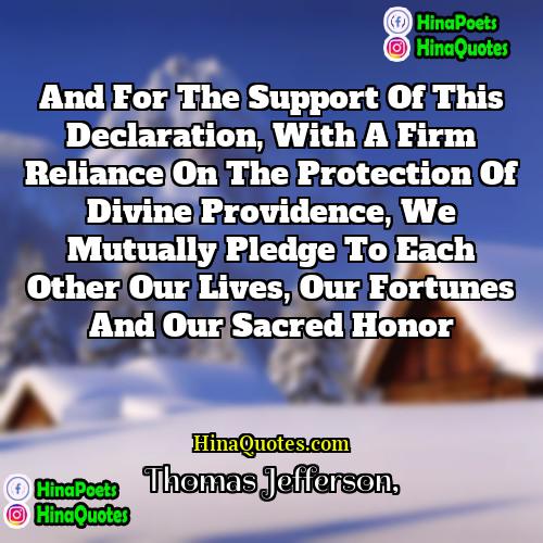 Thomas Jefferson Quotes | And for the support of this declaration,