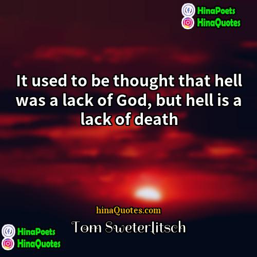 Tom Sweterlitsch Quotes | It used to be thought that hell