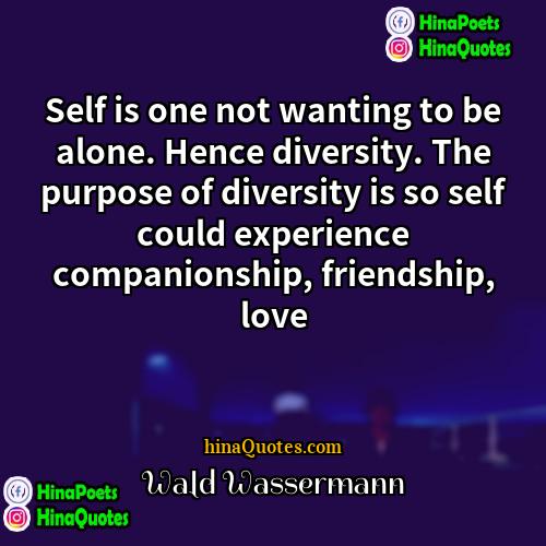 Wald Wassermann Quotes | Self is one not wanting to be