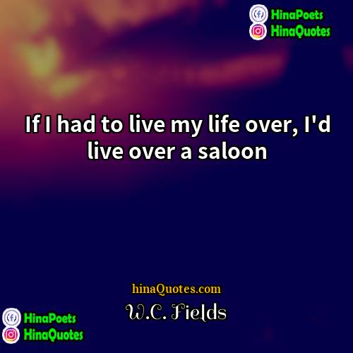 WC Fields Quotes | If I had to live my life