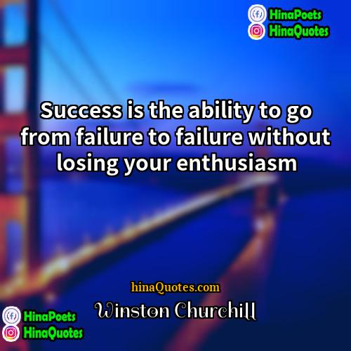 Winston Churchill Quotes | Success is the ability to go from